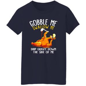 Gobble Me Swallow Me Shirt – Funny Thanksgiving T-Shirts, Long Sleeve, Hoodies