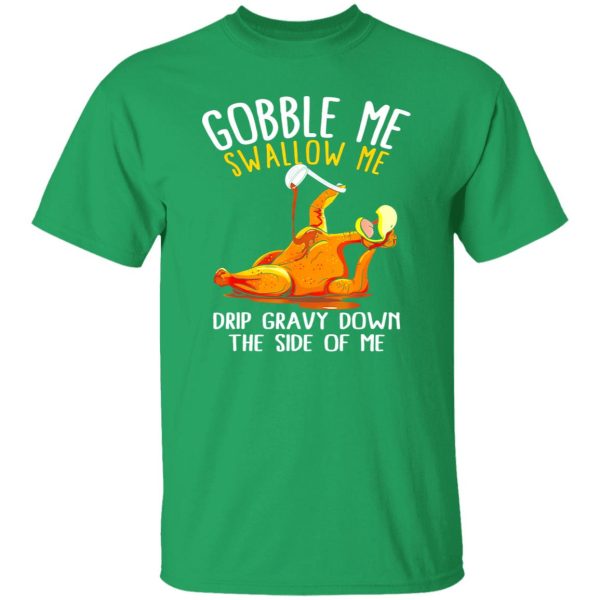 Gobble Me Swallow Me Shirt – Funny Thanksgiving T-Shirts, Long Sleeve, Hoodies