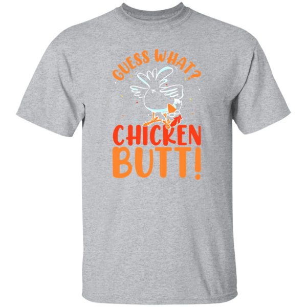 Funny Guess What Chicken Butt T-Shirts, Long Sleeve, Hoodies