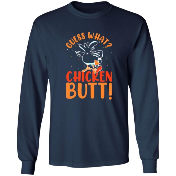 Funny Guess What Chicken Butt T-Shirts, Long Sleeve, Hoodies