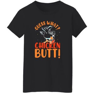 Funny Guess What Chicken Butt T-Shirts, Long Sleeve, Hoodies