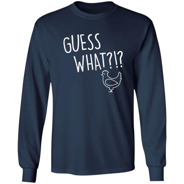 Guess What Chicken Butt V3 T-Shirts, Long Sleeve, Hoodies