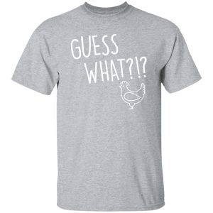 Guess What Chicken Butt V3 T-Shirts, Long Sleeve, Hoodies