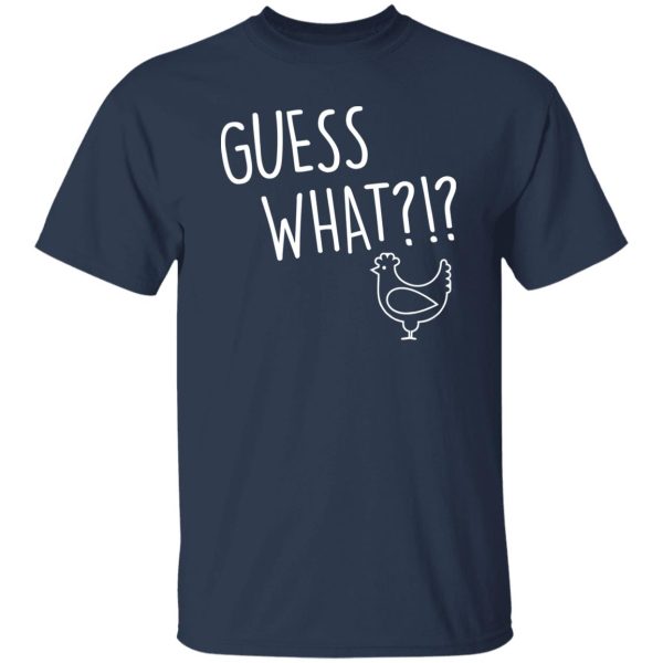 Guess What Chicken Butt V3 T-Shirts, Long Sleeve, Hoodies