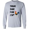 Shuh Duh Fuh Cup Chicken T Shirts, Hoodies, Long Sleeve