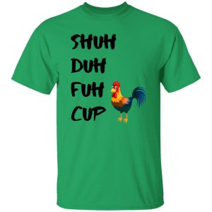 Shuh Duh Fuh Cup Chicken T Shirts, Hoodies, Long Sleeve