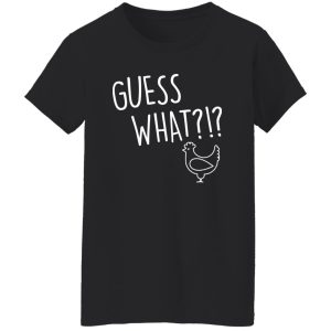 Guess What Chicken Butt V3 T-Shirts, Long Sleeve, Hoodies