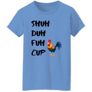 Shuh Duh Fuh Cup Chicken T Shirts, Hoodies, Long Sleeve