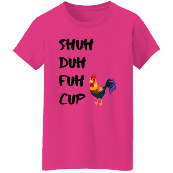 Shuh Duh Fuh Cup Chicken T Shirts, Hoodies, Long Sleeve