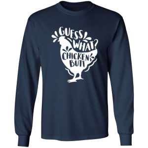 Guess What Chicken Butt T-Shirts, Long Sleeve, Hoodies