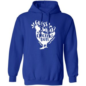 Guess What Chicken Butt T-Shirts, Long Sleeve, Hoodies