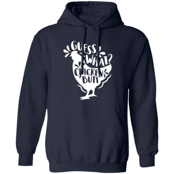 Guess What Chicken Butt T-Shirts, Long Sleeve, Hoodies