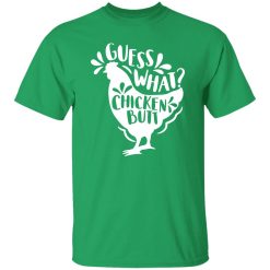 Guess What Chicken Butt T-Shirts, Long Sleeve, Hoodies