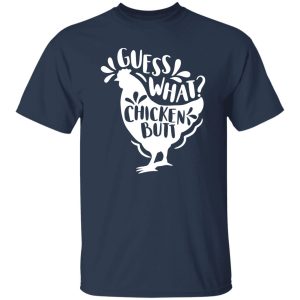 Guess What Chicken Butt T-Shirts, Long Sleeve, Hoodies