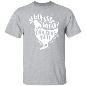 Guess What Chicken Butt T-Shirts, Long Sleeve, Hoodies