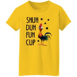 Shuh Duh Fuh Cup Funny Chicken T Shirts, Hoodies, Long Sleeve