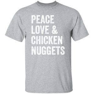 Peace Love And Chicken Nuggets – Chicken Lovers Poster T-Shirts, Long Sleeve, Hoodies