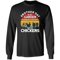 My Garden Hanging Around With Chickens funny Gardening T-Shirts, Long Sleeve, Hoodies