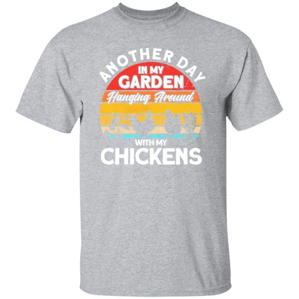 My Garden Hanging Around With Chickens funny Gardening T-Shirts, Long Sleeve, Hoodies