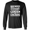 Friends My Garden And Chickens funny Gardening T-Shirts, Long Sleeve, Hoodies