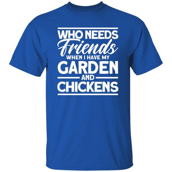 Friends My Garden And Chickens funny Gardening T-Shirts, Long Sleeve, Hoodies