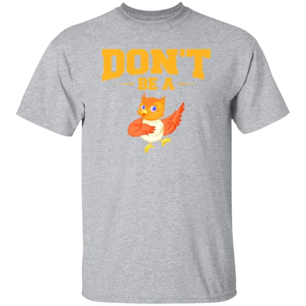 Don’t Be A Chicken T-Shirts, Long Sleeve, Hoodies