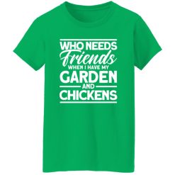 Friends My Garden And Chickens funny Gardening T-Shirts, Long Sleeve, Hoodies