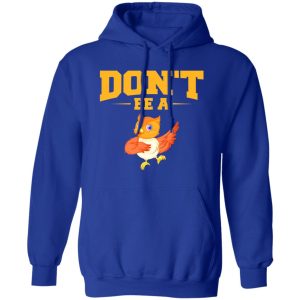 Don’t Be A Chicken T-Shirts, Long Sleeve, Hoodies