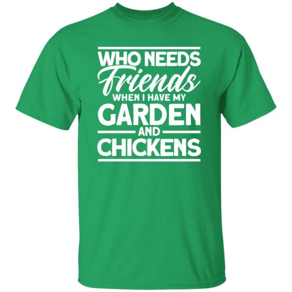 Friends My Garden And Chickens funny Gardening T-Shirts, Long Sleeve, Hoodies