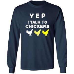 Yep I Talk To Chickens – Chicken Lover T-Shirts, Long Sleeve, Hoodies