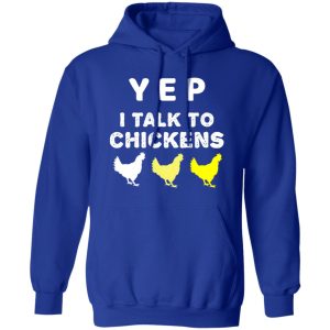 Yep I Talk To Chickens – Chicken Lover T-Shirts, Long Sleeve, Hoodies