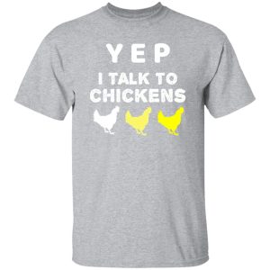 Yep I Talk To Chickens – Chicken Lover T-Shirts, Long Sleeve, Hoodies