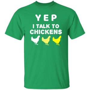 Yep I Talk To Chickens – Chicken Lover T-Shirts, Long Sleeve, Hoodies