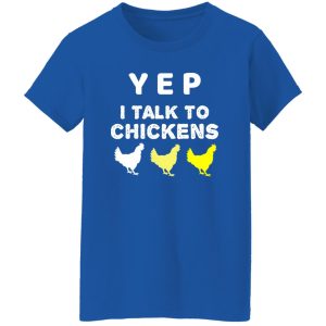 Yep I Talk To Chickens – Chicken Lover T-Shirts, Long Sleeve, Hoodies