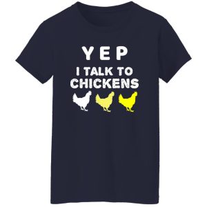 Yep I Talk To Chickens – Chicken Lover T-Shirts, Long Sleeve, Hoodies