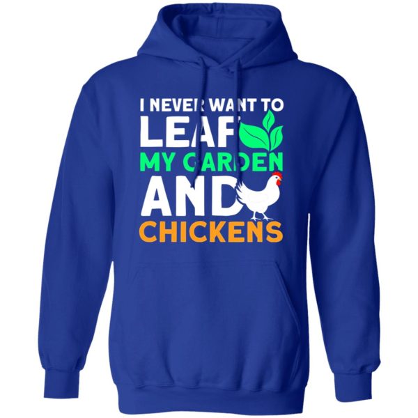 Never Leaf My Garden And Chickens funny Gardening T-Shirts, Long Sleeve, Hoodies