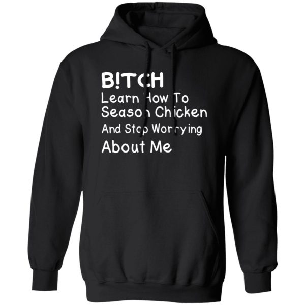 Bitch Learn How To Season Chicken And Stop Worrying About T-Shirts, Long Sleeve, Hoodies