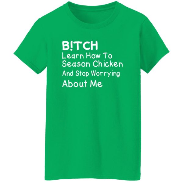 Bitch Learn How To Season Chicken And Stop Worrying About T-Shirts, Long Sleeve, Hoodies