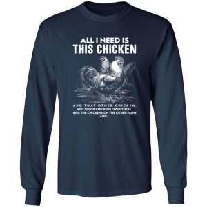 All I Need Is This Chicken Funny Chicken T-Shirts, Long Sleeve, Hoodies