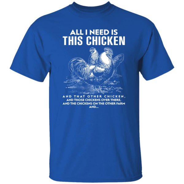 All I Need Is This Chicken Funny Chicken T-Shirts, Long Sleeve, Hoodies