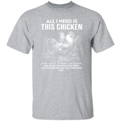 All I Need Is This Chicken Funny Chicken T-Shirts, Long Sleeve, Hoodies