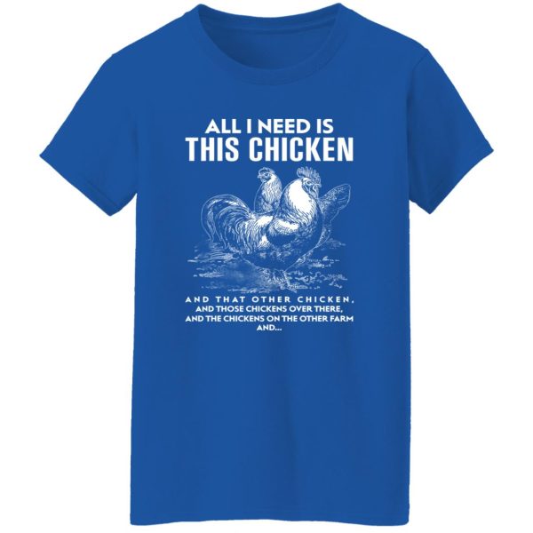 All I Need Is This Chicken Funny Chicken T-Shirts, Long Sleeve, Hoodies