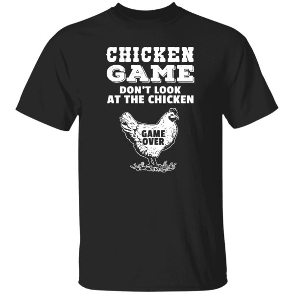 Chicken Game Funny Prank Humor Cool Chicken Quote T-Shirts, Long Sleeve, Hoodies