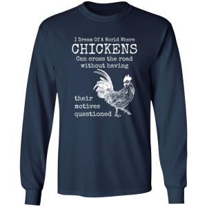 Chicken Animals Funny Quote Cool T-Shirts, Long Sleeve, Hoodies