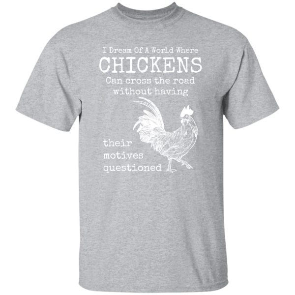 Chicken Animals Funny Quote Cool T-Shirts, Long Sleeve, Hoodies