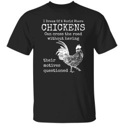 Chicken Animals Funny Quote Cool T-Shirts, Long Sleeve, Hoodies