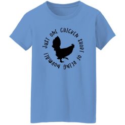 Funny Chicken Quote V2 T Shirts, Hoodies, Long Sleeve