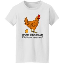 Chicken Poops Breakfast Funny Design T Shirts, Hoodies, Long Sleeve