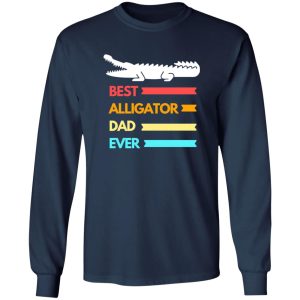 Best alligator dad ever T-Shirts, Long Sleeve, Hoodies