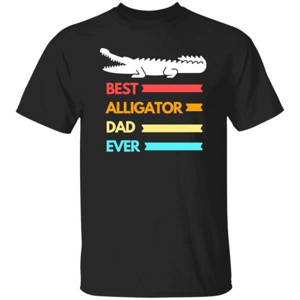 Best alligator dad ever T-Shirts, Long Sleeve, Hoodies